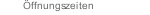 Öffnungszeiten