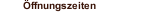 Öffnungszeiten